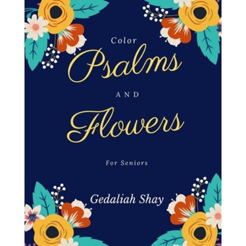 Color Psalms and Flowers for Seniors: An Inspirational Christian Easy Large Coloring Bible Scripture... Paperback, Independently Published, English, 9798709042261
