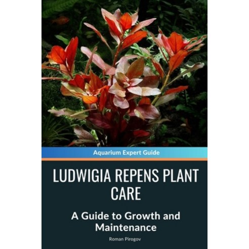 (영문도서) Ludwigia Repens Plant Care: A Guide to Growth and Maintenance Paperback, Independently Published, English, 9798328593786
