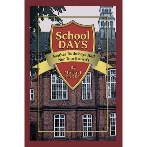 (영문도서) School Days: Neither Dotheboys Hall Nor Tom Brown''s Paperback, Dorrance Publishing Co., English, 9798886043211
