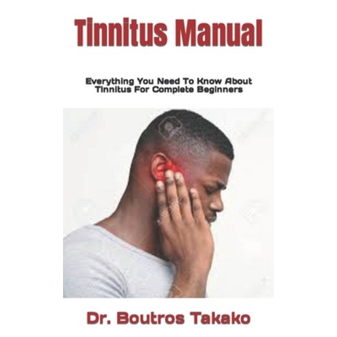 (영문도서) Tinnitus Manual: Everything You Need To Know About Tinnitus For Complete Beginners Paperback, Independently Published, English, 9798494755926