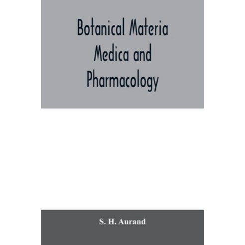 (영문도서) Botanical materia medica and pharmacology; drugs considered from a botanical pharmaceutical ... Paperback, Alpha Edition, English, 9789354006593