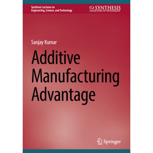 (영문도서) Additive Manufacturing Advantage Hardcover, Springer, English, 9783031345623