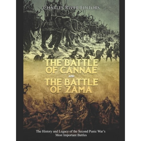 The Battle of Cannae and the Battle of Zama: The History and Legacy of the Second Punic War''s Most I... Paperback, Independently Published