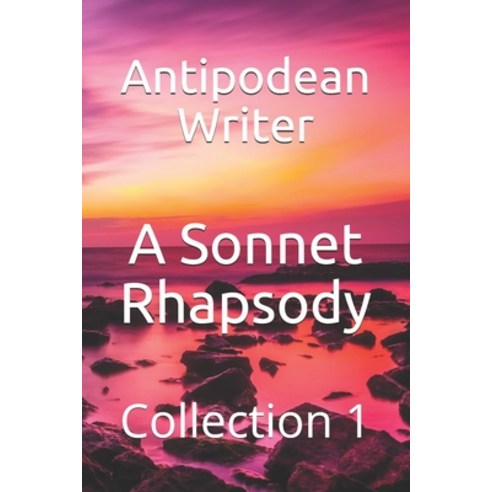 A Sonnet Rhapsody: Collection 1 Paperback, Independently Published, English, 9798686032668