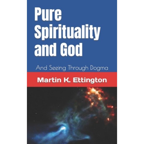 (영문도서) Pure Spirituality and God: And Seeing Through Dogma Paperback, Independently Published, English, 9798495973114