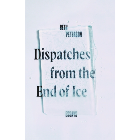 (영문도서) Dispatches from the End of Ice: Essays Hardcover, Trinity University Press, English, 9781595348999