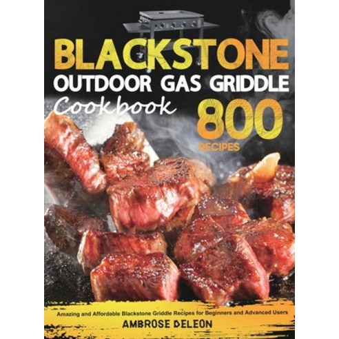(영문도서) Blackstone Outdoor Gas Griddle Cookbook: Amazing and Affordable Blackstone Griddle Recipes fo... Hardcover, Jamaal Putnam, English, 9781801212366