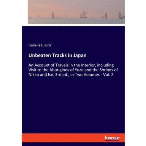 (영문도서) Unbeaten Tracks in Japan: An Account of Travels in the Interior including Visit to the Abori... Paperback, Hansebooks, English, 9783348055529