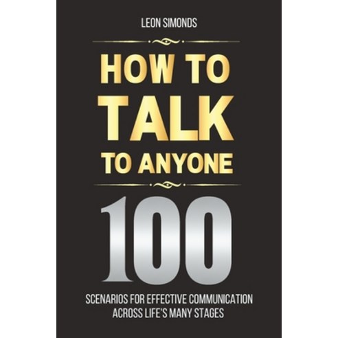 (영문도서) How to Talk to Anyone: 100 Scenarios for Effective Communication Across Life''s Many Stages Paperback, Independently Published, English, 9798867456894