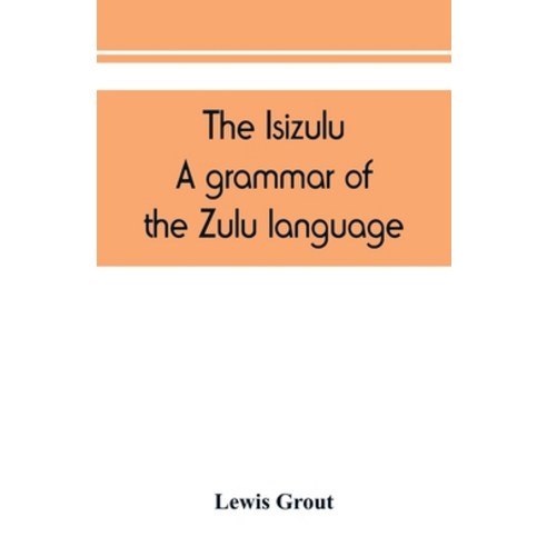 (영문도서) The Isizulu. A grammar of the Zulu language Paperback, Alpha Edition, English, 9789389450712