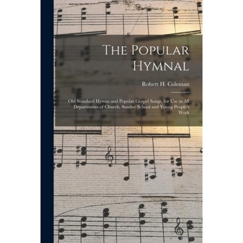 (영문도서) The Popular Hymnal [microform]; Old Standard Hymns and Popular Gospel Songs for Use in All D... Paperback, Legare Street Press, English, 9781015340985