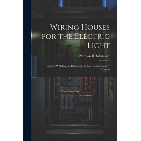 (영문도서) Wiring Houses for the Electric Light; Together With Special References to low Voltage Battery... Paperback, Legare Street Press, English, 9781021474377