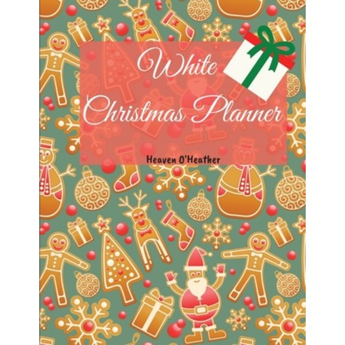 White Christmas Planner: Wonderful Christmas Holiday Organizer Notebook - Gift Christmas Planner Wit... Paperback, Heaven O, English, 9781684749164