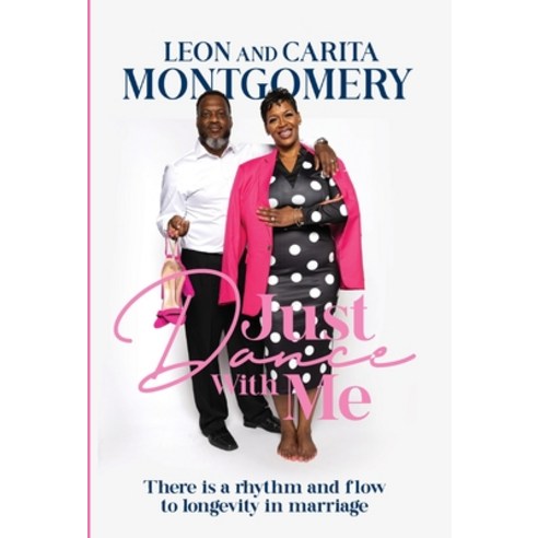 (영문도서) Just Dance With Me: There is a rhythm and flow to longevity in marriage Hardcover, Carita Montgomery