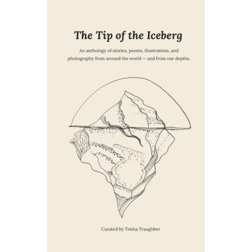 The Tip of the Iceberg: An anthology of stories poems illustrations and photography from around t... Paperback, Independently Published, English, 9798564471336