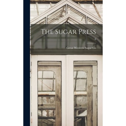 (영문도서) The Sugar Press; 6 Hardcover, Legare Street Press, English, 9781013776076