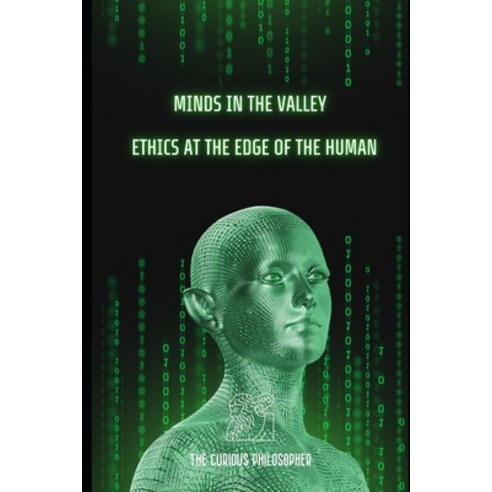 (영문도서) Minds in the Valley: Ethics at the Edge of the Human Paperback, Independently Published, English, 9798884217362