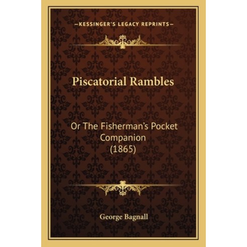 Piscatorial Rambles: Or The Fisherman''s Pocket Companion (1865) Paperback, Kessinger Publishing
