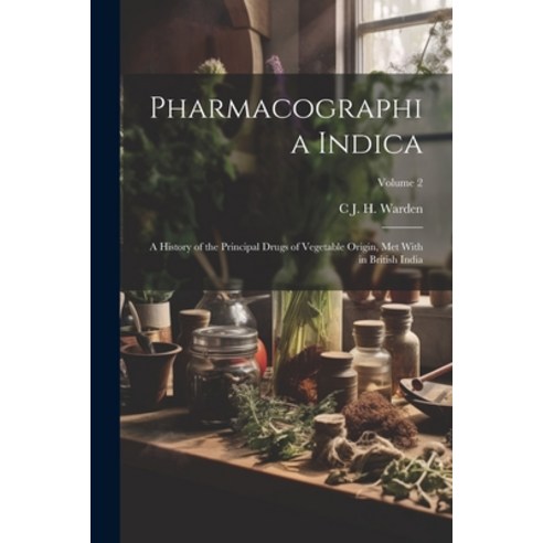 (영문도서) Pharmacographia Indica: A History of the Principal Drugs of Vegetable Origin Met With in Bri... Paperback, Legare Street Press, English, 9781021890160