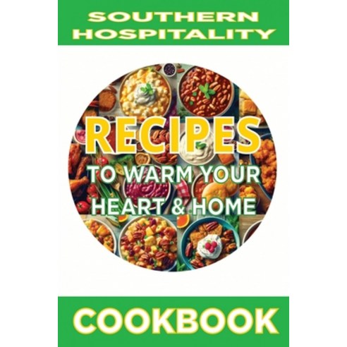 (영문도서) Southern Hospitality: Recipes to Warm Your Heart and Home Paperback, Independently Published, English, 9798326393487