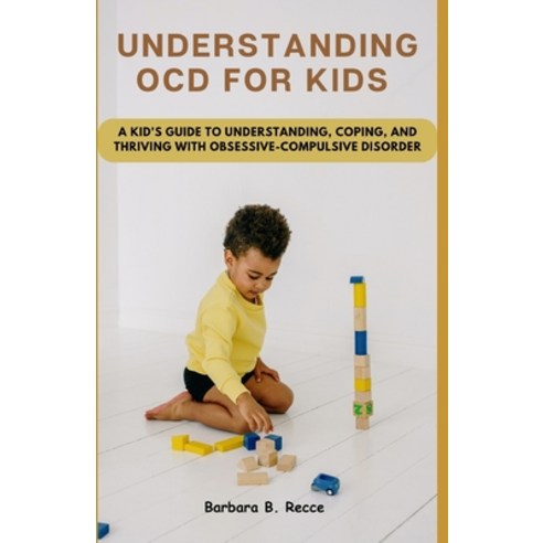 (영문도서) Understanding Ocd for Kids: A Kid''s Guide to Understanding Coping and Thriving Paperback, Independently Published, English, 9798389399709