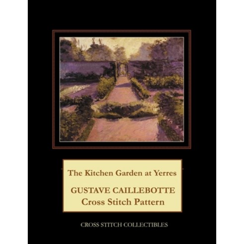 (영문도서) The Kitchen Garden at Yerres: Gustave Caillebotte Cross Stitch Pattern Paperback, Independently Published, English, 9798749991024