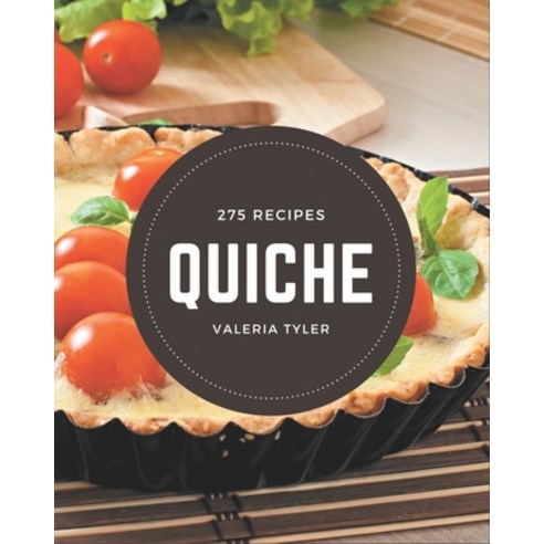 275 Quiche Recipes: From The Quiche Cookbook To The Table Paperback, Independently Published