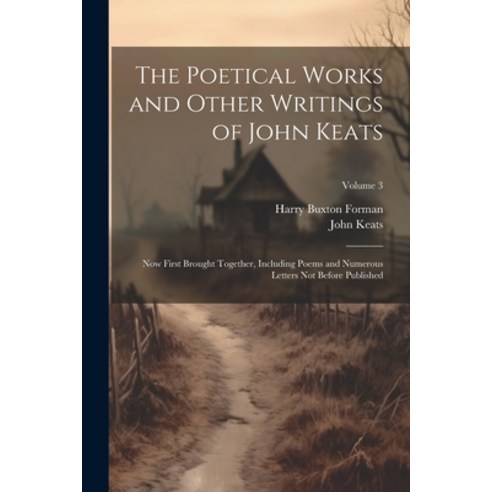 (영문도서) The Poetical Works and Other Writings of John Keats: Now First Brought Together Including Po... Paperback, Legare Street Press, English, 9781022676398