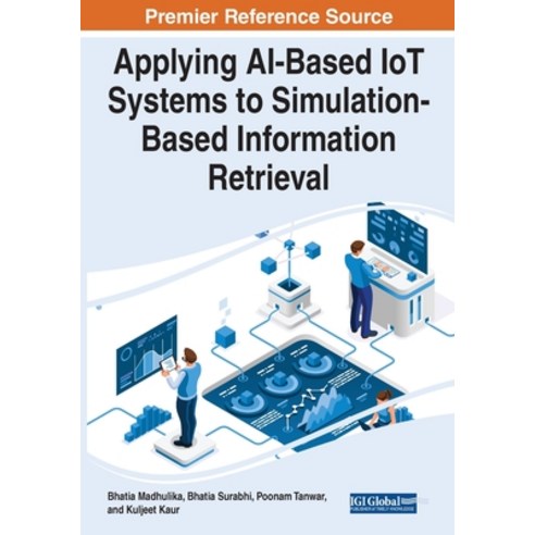 (영문도서) Applying AI-Based IoT Systems to Simulation-Based Information Retrieval Paperback, IGI Global, English, 9781668452592