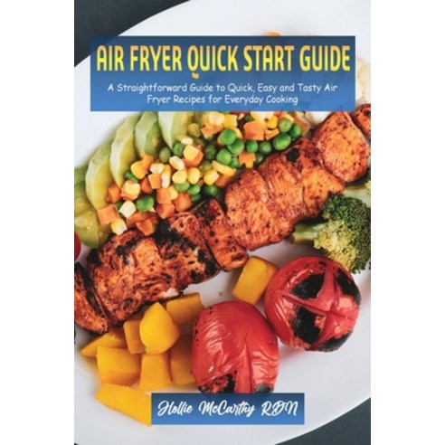 (영문도서) Air Fryer Quick Start Guide: A Straightforward Guide to Quick Easy and Tasty Air Fryer Recip... Paperback, Hollie McCarthy, Rdn, English, 9781802859805