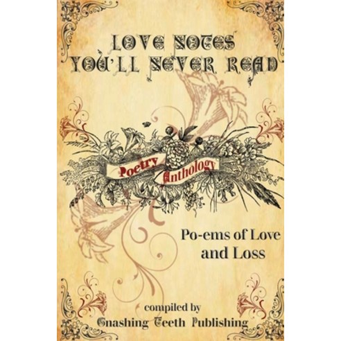 Love Notes You''ll Never Read Paperback, Gnashing Teeth Publishing