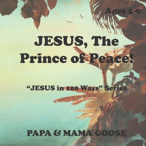 JESUS The Prince of Peace!: "JESUS in 100 Ways" Series Paperback, Enchanted Rose Publishing