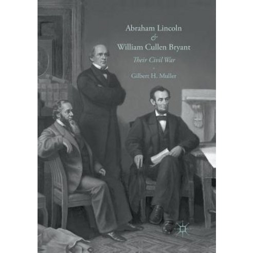 (영문도서) Abraham Lincoln and William Cullen Bryant: Their Civil War Paperback, Palgrave MacMillan, English, 9783319810720
