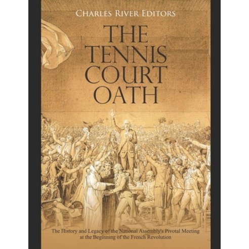 (영문도서) The Tennis Court Oath: The History and Legacy of the National Assembly''s Pivotal Meeting at t... Paperback, Independently Published, English, 9798643335733