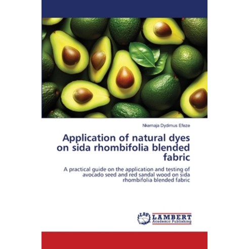 (영문도서) Application of natural dyes on sida rhombifolia blended fabric Paperback, LAP Lambert Academic Publis..., English, 9786207488322