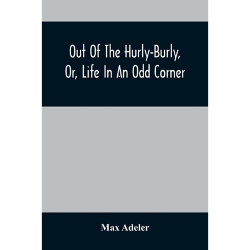 Out Of The Hurly-Burly Or Life In An Odd Corner Paperback, Alpha Edition, English, 9789354505553