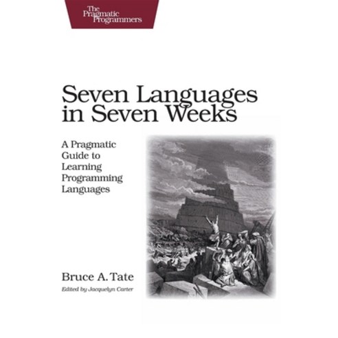 (영문도서) Seven Languages in Seven Weeks: A Pragmatic Guide to Learning Programming Languages Paperback, Pragmatic Bookshelf, English, 9781934356593