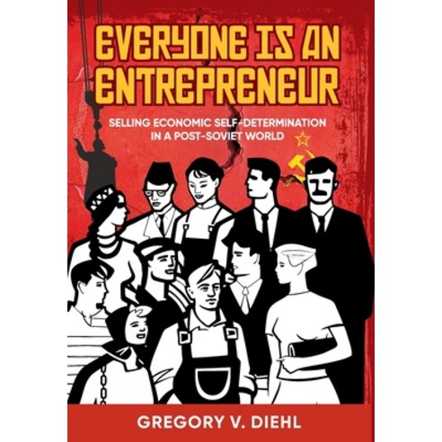(영문도서) Everyone Is an Entrepreneur: Selling Economic Self-Determination in a Post-Soviet World Hardcover, English, 9781945884689, Identity Publications