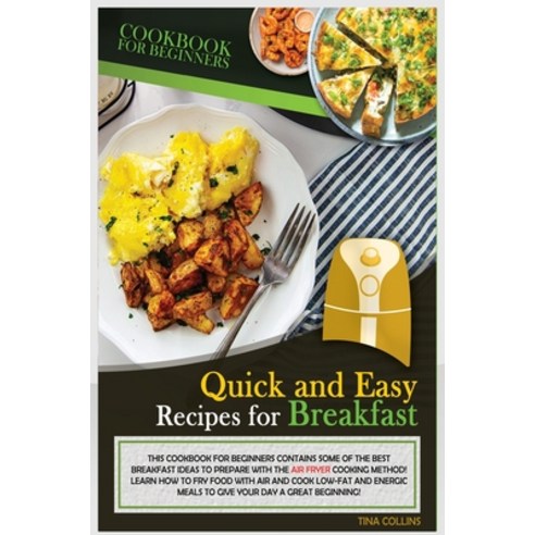 Quick and Easy Recipes for Breakfast: This Cookbook for Beginners Contains Sme of the Best Breakfast... Hardcover, Tina Collins, English, 9781802674408
