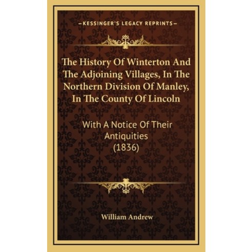 The History Of Winterton And The Adjoining Villages In The Northern Division Of Manley In The Coun... Hardcover, Kessinger Publishing