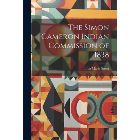 (영문도서) The Simon Cameron Indian Commission of 1838 Paperback, Legare Street Press, English, 9781022723221