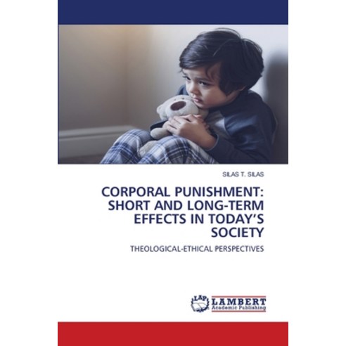 (영문도서) Corporal Punishment: Short and Long-Term Effects in Today''s Society Paperback, LAP Lambert Academic Publis..., English, 9786203307559