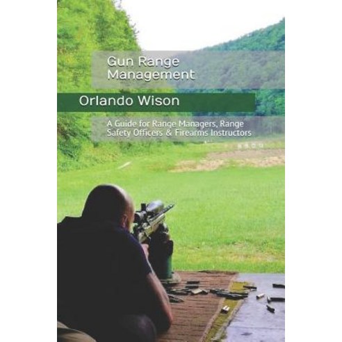 (영문도서) Gun Range Management: A Guide for Range Managers Range Safety Officers & Firearms Instructors Paperback, Independently Published, English, 9781097760664