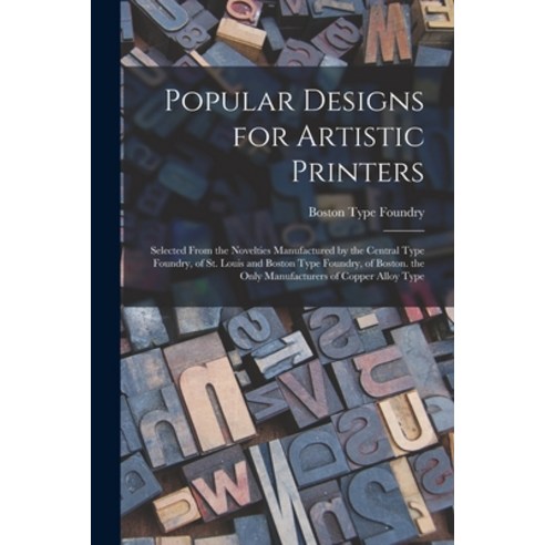 (영문도서) Popular Designs for Artistic Printers: Selected From the Novelties Manufactured by the Centra... Paperback, Legare Street Press, English, 9781016681087