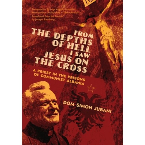 (영문도서) From the Depths of Hell I Saw Jesus on the Cross: A Priest in the Prisons of Communist Albania Hardcover, Arouca Press, English, 9781989905777