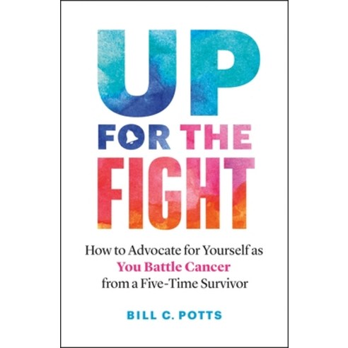 (영문도서) Up for the Fight: How to Advocate for Yourself as You Battle Cancer--From a Five-Time Survivor Paperback, Page Two Books, Inc., English, 9781774581681