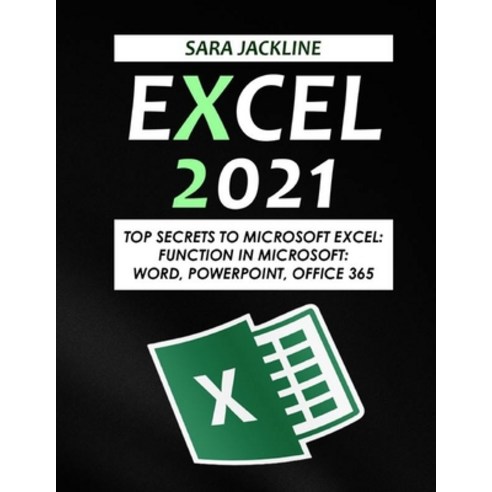 (영문도서) Excel 2021: Top Secrets To Microsoft Excel: Function In Microsoft: Word Powerpoint Office 365 Paperback, Independently Published, English, 9798496949958