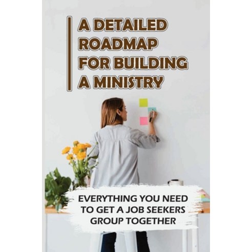(영문도서) A Detailed Roadmap For Building A Ministry: Everything You Need To Get A Job Seekers Group To... Paperback, Independently Published, English, 9798542399126
