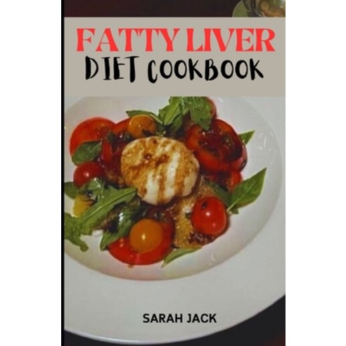 (영문도서) The Fatty Liver Diet Cookbook: Delicious Recipes for Healing Your Liver and Nourishing Your Body Paperback, Independently Published, English, 9798874285722