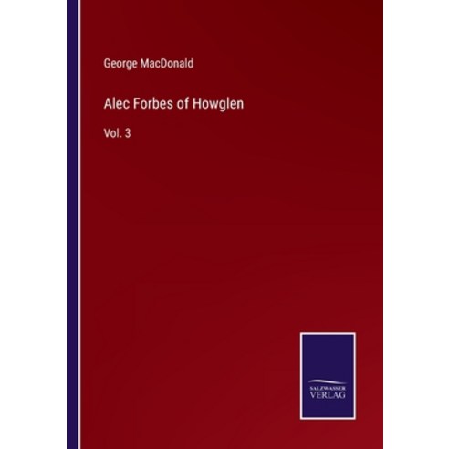 (영문도서) Alec Forbes of Howglen: Vol. 3 Paperback, Salzwasser-Verlag, English, 9783752586961